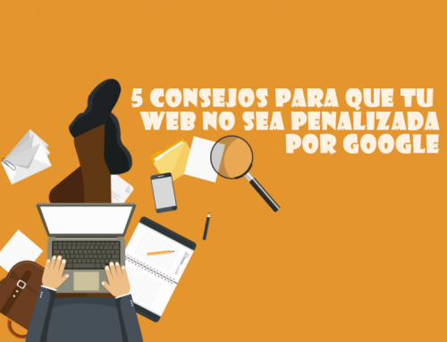 5 Consejos para que tu web no sea penalizada por Google